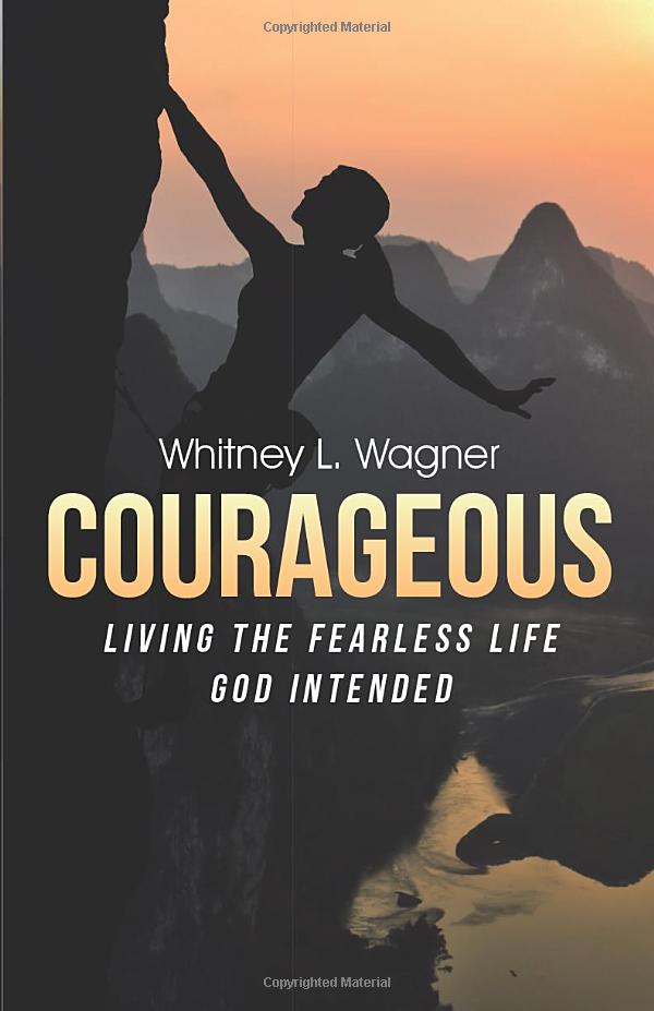 Courageous: Living the Fearless Life God Intended, book published by Whitney L. Wagner